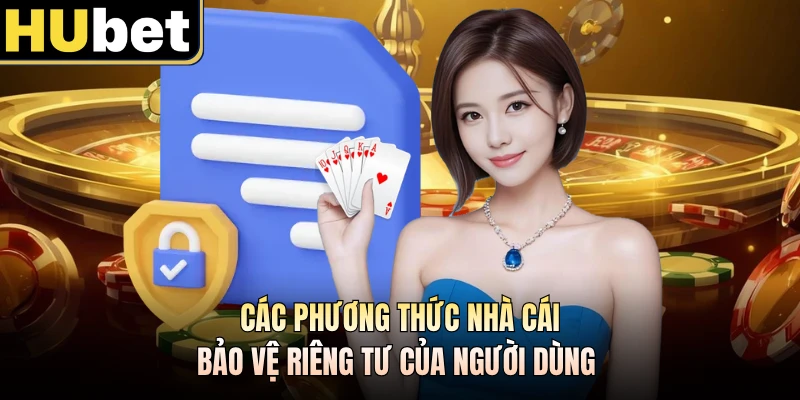 Các phương thức nhà cái bảo vệ riêng tư của người dùng