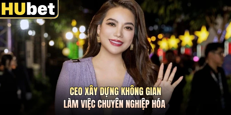 CEO xây dựng không gian làm việc chuyên nghiệp hóa