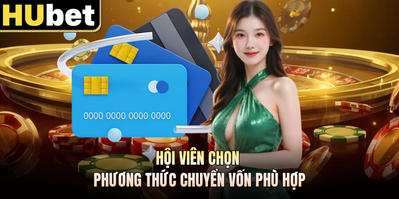 Hội viên chọn phương thức chuyển vốn phù hợp