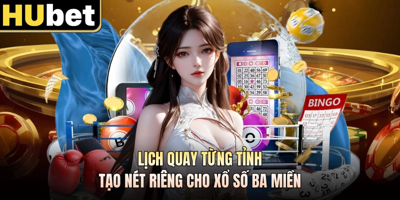 Lịch quay từng tỉnh tạo nét riêng cho xổ số ba miền