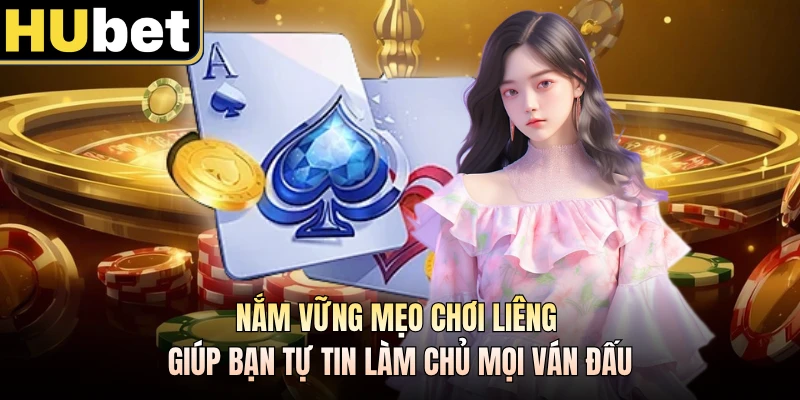 Nắm vững mẹo chơi Liêng giúp bạn tự tin làm chủ mọi ván đấu