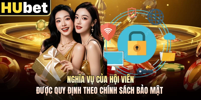 Nghĩa vụ của hội viên được quy định theo chính sách bảo mật