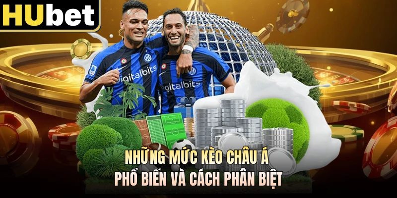 Những mức kèo Châu Á phổ biến và cách phân biệt