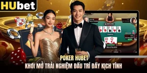 Poker Hubet - Khơi Mở Trải Nghiệm Đấu Trí Đầy Kịch Tính
