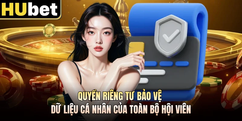 Quyền riêng tư bảo vệ dữ liệu cá nhân của toàn bộ hội viên