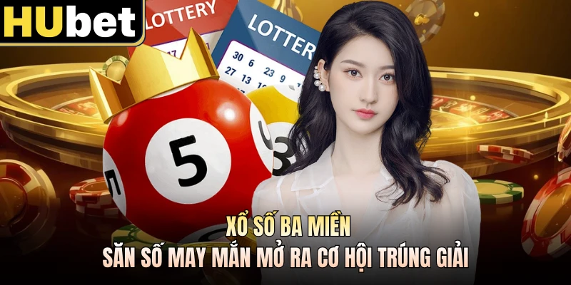 Xổ Số Ba Miền - Săn Số May Mắn Mở Ra Cơ Hội Trúng Giải